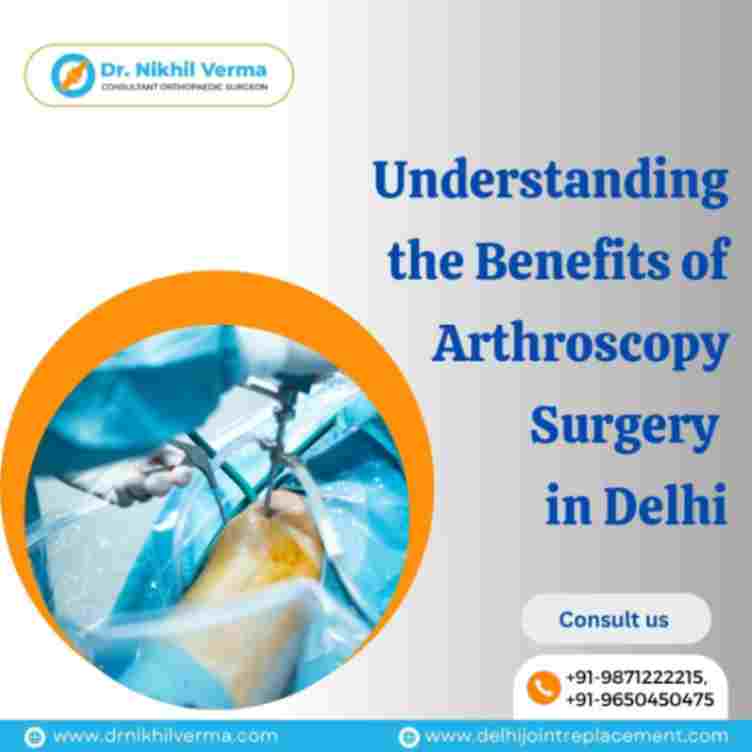 Understanding the Benefits of Arthroscopy Surgery in Delhi